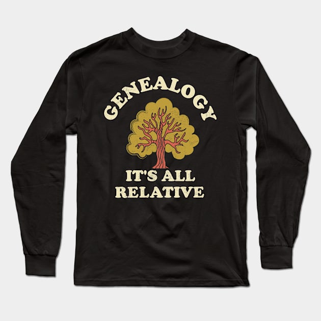 Genealogy It's All Relative Funny Genealogy Lover Genealogist Family Tree Research Long Sleeve T-Shirt by NickDezArts